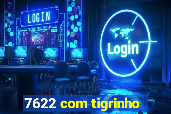 7622 com tigrinho